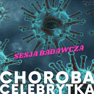 #5 CHOROBA CELEBRYTKA CZYLI CZY SESJE BADAWCZE SIĘ SPRAWDZAJĄ #SesjaBadawcza