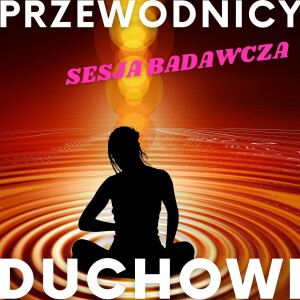 #10 PRZEWODNICY DUCHOWI, ANIOŁOWIE, KARTY ANIELSKIE i RADA STARSZYCH #SesjaBadawcza