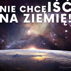 #6 NIE CHCĘ IŚĆ NA ZIEMIĘ! #HipnozaRegresyjna