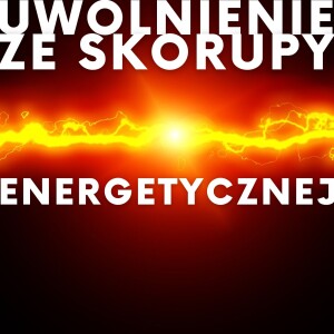 #8 UWOLNIENIE ZE SKORUPY ENERGETYCZNEJ #HipnozaRegresyjna