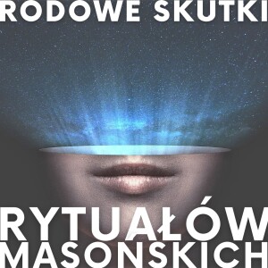 #18 SKUTKI RODOWE RYTUAŁÓW MASOŃSKICH #HipnozaRegresyjna