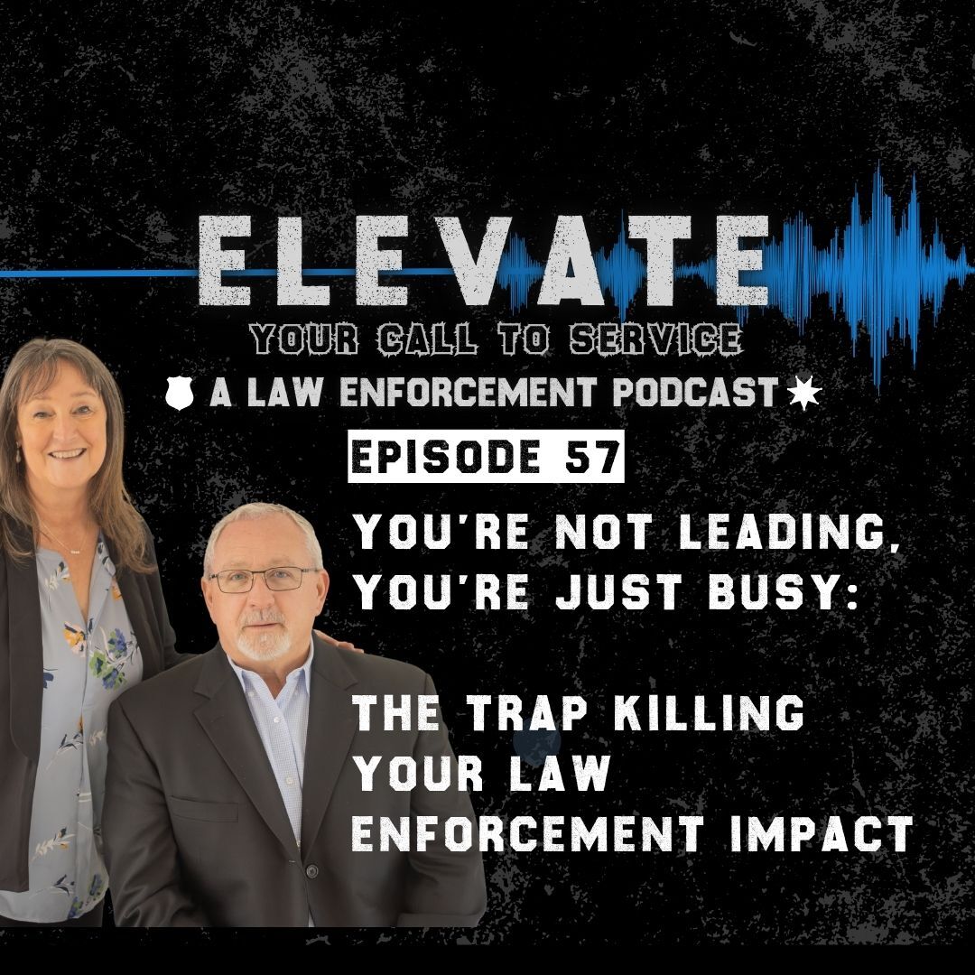 You're Not Leading, You're Just Busy: The Trap Killing Your Law Enforcement Impact