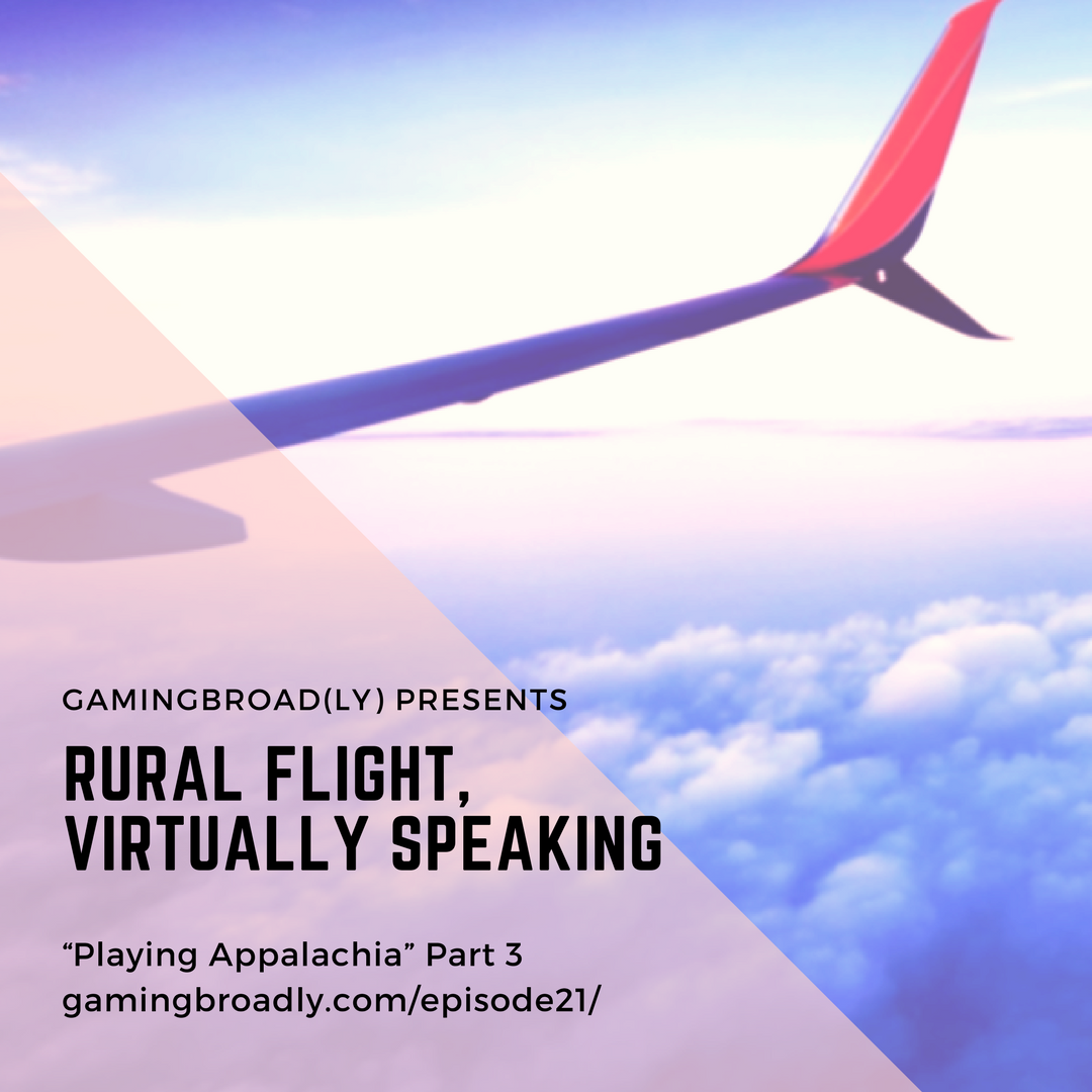 Ep. 21: Rural Flight, Virtually Speaking (Playing Appalachia Part 3)