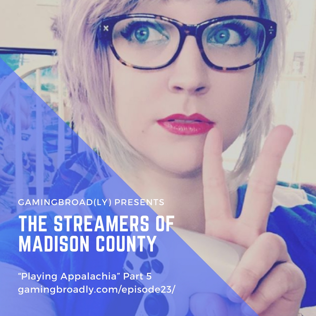 Ep. 23: The Streamers of Madison County (Playing Appalachia Part 5)