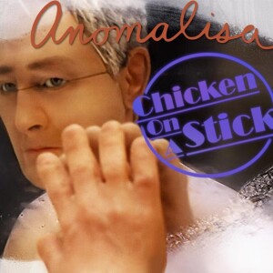 Anomalisa: Chicken on a Stick Podcast Episode 10