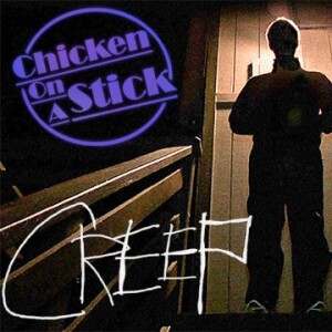 Creep: Chicken on a Stick Podcast Episode 15