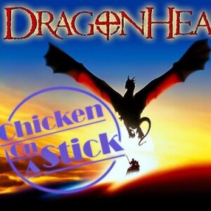 DragonHeart: Chicken on a Stick Podcast Episode 19