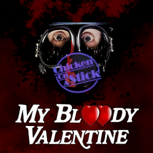 My Bloody Valentine: Chicken on a Stick Podcast S2: Ep1