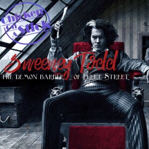 Sweeney Todd: Chicken on a Stick Podcast Episode 6