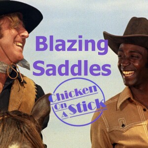 Blazing Saddles: Chicken on a Stick Podcast Episode 3