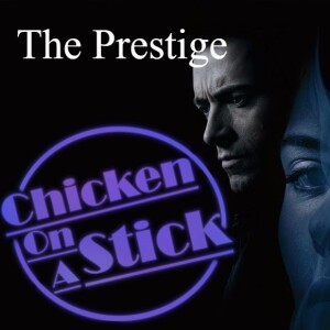 The Prestige: Chicken on a Stick Podcast Episode 17