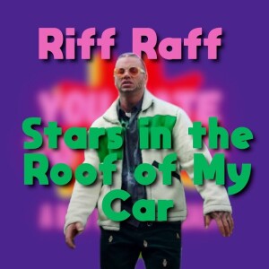 EP 11: Stars in the Roof of My Car - Riff Raff