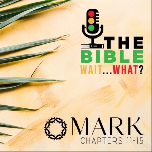 47: The Gospel of Mark 11-15