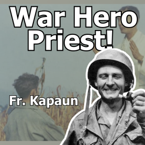 Servant of God Father Kapaun's Courageous Faith During the Korean War - 43