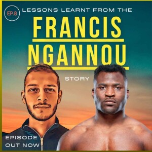 |E17| 4 Lessons Learnt from the Francis Ngannou Immigrant Story