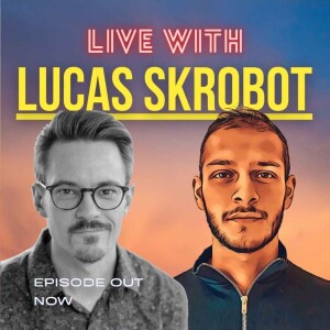 |E16| Lucas Skrobot talks: Becoming Secure With My Identity & Leaving A Multigenerational Impact