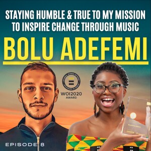 |E29| Bolu talks: Staying Humble & True To My Mission To Inspire Change Through Music