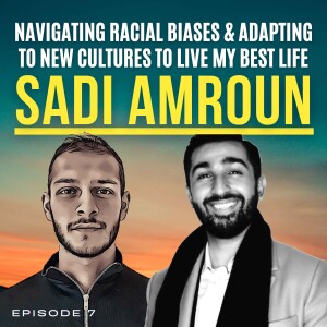 |E28| Sadi talks: Navigating Racial Biases & Adapting To New Cultures To Live My Best Life