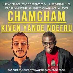 |E38| ChamCham talks: Leaving Cameroon, Learning Japanese & Becoming a DJ