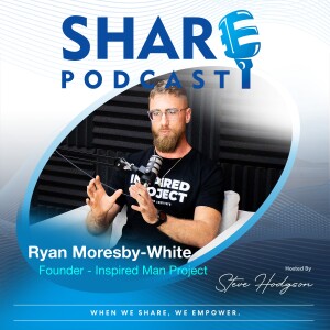 Episode 35 | Ryan Moresby-White | The Inspired Man Project