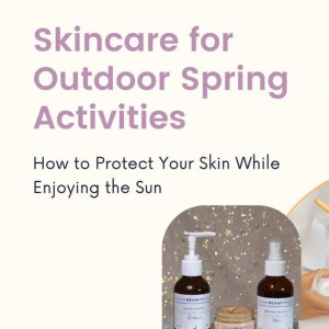 Skincare for Outdoor Spring Activities: How to Protect Your Skin While Enjoying the Sun