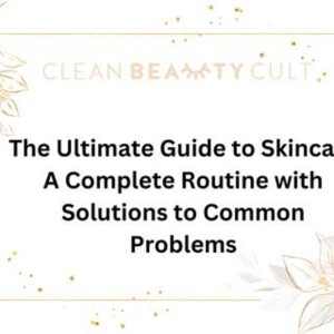 Your One-Stop Guide to Skincare: A Complete Routine with Solutions to Your Problems