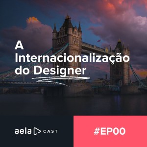 Aelacast #00 Piloto - A Internacionalização do Designer