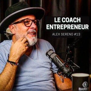 Créer sa job de rêve (Alex Sereno - Le coach entrepreneur - S01E13)