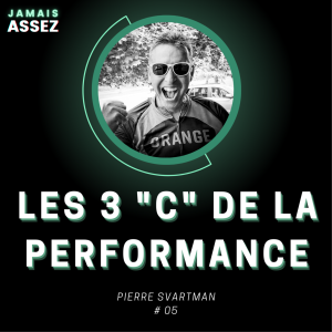 Les 3 ”C” de la performance  (Pierre Svartman, entraîneur - S01E05)
