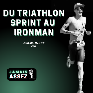 Du triathlon SPRINT au IRONMAN (Jérémie Martin -Triathlète professionnel - S01E10)