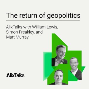The return of geopolitics: AlixTalks with William Lewis, Simon Freakley, and Matt Murray