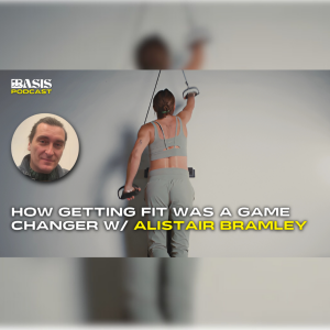 How Getting Fit was a Game Changer w/ Alistair Bramley