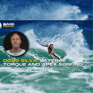 Doug Silva: Mastering Lateral Torque, apex surfing, and coaching Seth Moniz, Koa Rothman, and Kai Lenny