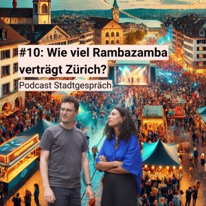 #10: Wie viel Rambazamba verträgt Zürich?