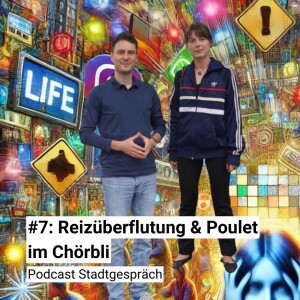 #7: Reizüberflutung & Poulet im Chörbli