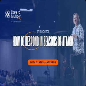 105: How to Respond in Seasons of Spiritual Attack