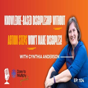 104: Shifting from Knowledge to Action in Discipleship