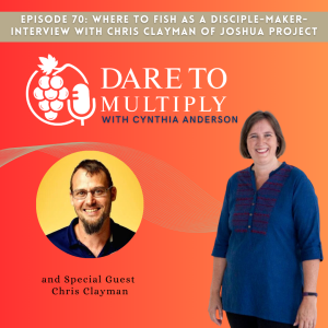 70: Where to Fish as a Disciple-maker- Interview with Chris Clayman of Joshua Project