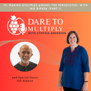 75: Making Disciples Among the Persecuted - With Nik Ripken (Part 1)