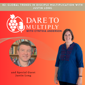 82: Global Trends in Disciple Multiplication with Justin Long