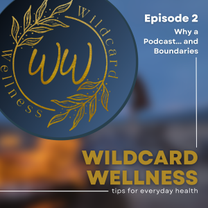 Episode 2: Why Wildcard Wellness & What It Has To Do With Boundaries