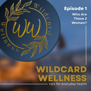 Episode 1: Who the Heck Are These Wildcard Wellness Women?