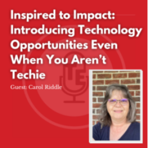 Inspired to Impact: Introducing Technology Opportunities Even When You Aren’t Techie