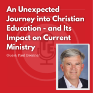 An Unexpected Journey into Christian Education - and Its Impact on Current Ministry