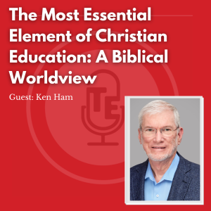 The Most Essential Element of Christian Education: A Biblical Worldview Part Two