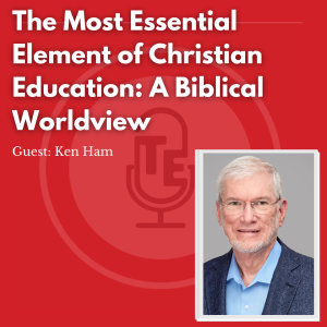 The Most Essential Element of Christian Education: A Biblical Worldview