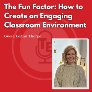 The Fun Factor: How to Create an Engaging Classroom Environment
