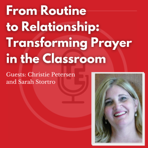 From Routine to Relationship: Transforming Prayer in the Classroom