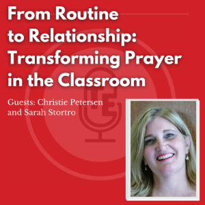 From Routine to Relationship: Transforming Prayer in the Classroom (Part 2)
