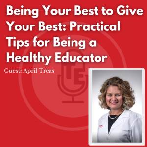 Being Your Best to Give Your Best:  Practical Tips for Being a Healthy Educator